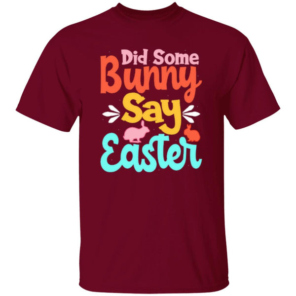 Did Some Bunny Say Easter T-Shirt