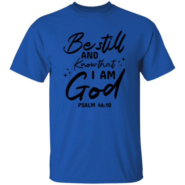 Be Still And Know That I Am God Psalm 46:10 T-Shirt