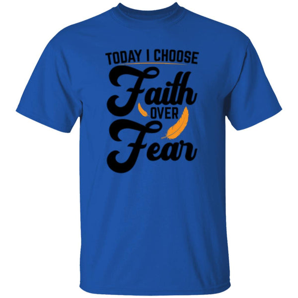 Today I Choose Faith Over Fear T-Shirt