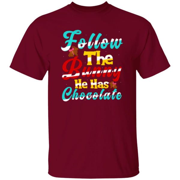 Follow The Bunny He Has Chocolate T-Shirt