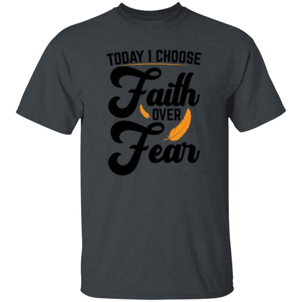 Today I Choose Faith Over Fear T-Shirt