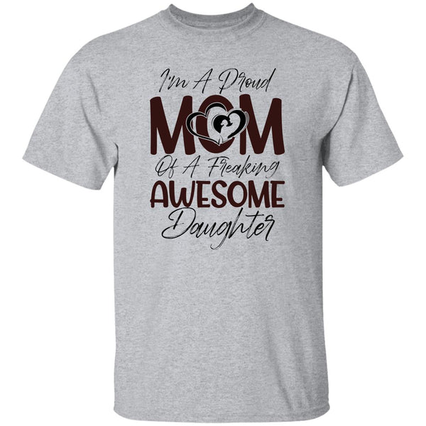 I'm A Proud Mom Of A Freaking Awesome DaughterT-Shirt