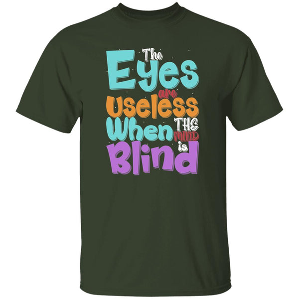 The Eyes Are Useless When The Mind is Blind T-Shirt