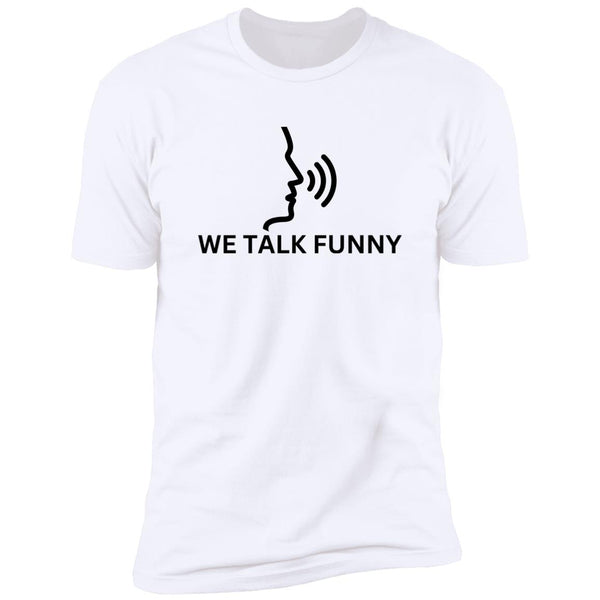 We Talk Funny T-Shirt