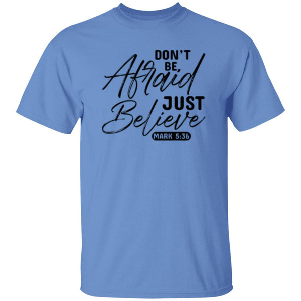 Don't Be, Afraid Just Believe Psalm 5:36 T-shirt