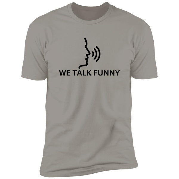 We Talk Funny T-Shirt