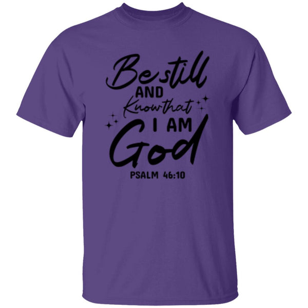 Be Still And Know That I Am God Psalm 46:10 T-Shirt