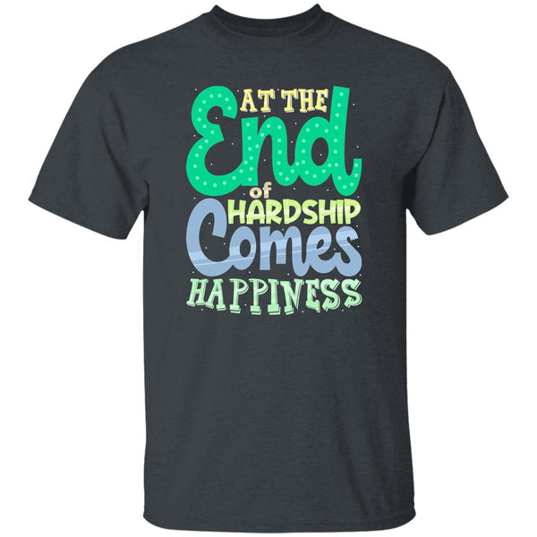 At The End Of Hardship Comes Happiness T-Shirt