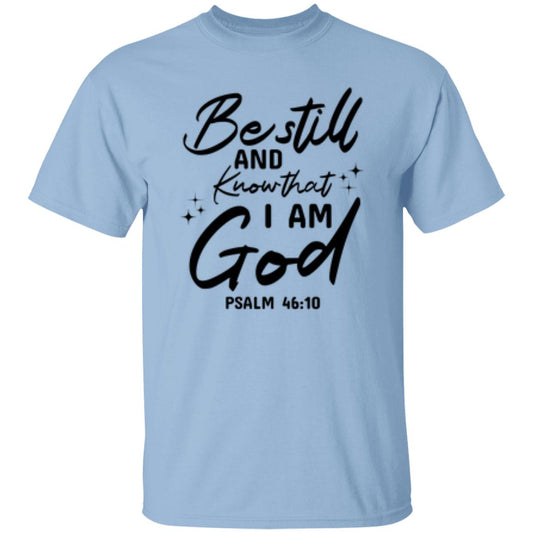 Be Still And Know That I Am God Psalm 46:10 T-Shirt