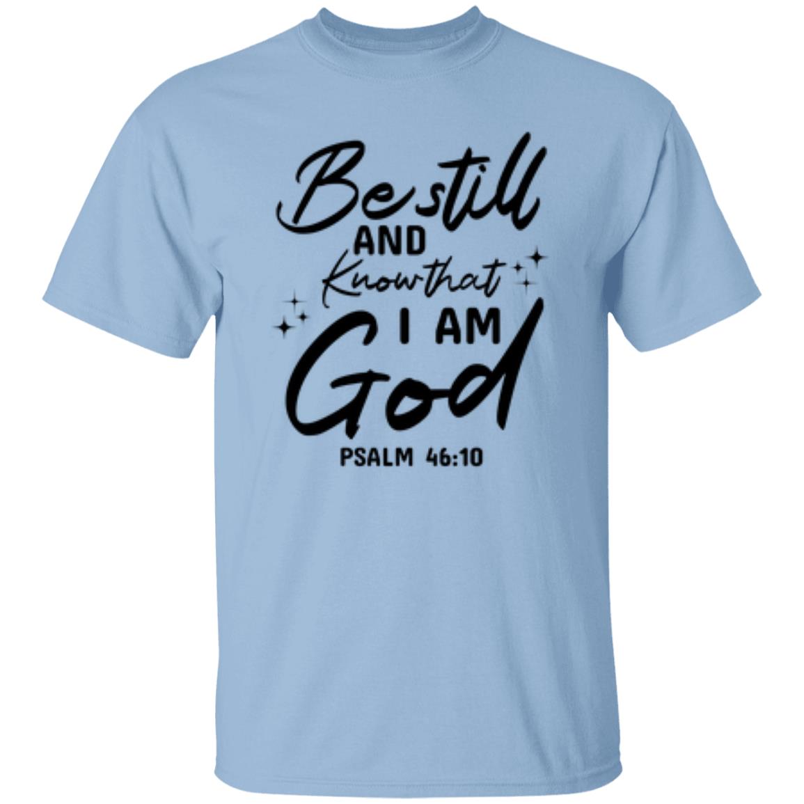 Be Still And Know That I Am God Psalm 46:10 T-Shirt