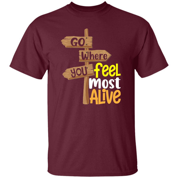 Go Where You Feel Most Alive T-Shirt