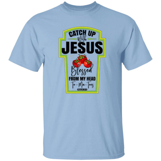 Catch Up Jesus Blessed From My Head To My Toes T-Shirt