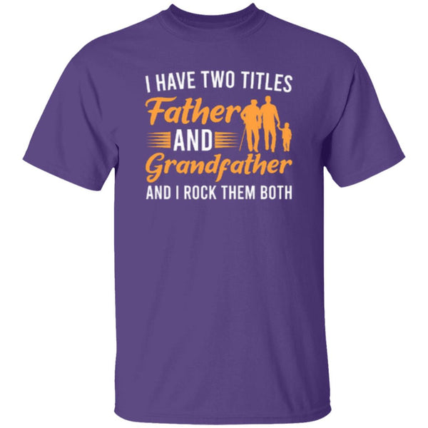 I Have Two Titles Father And Grandfather And I Rock Them Both T-Shirt