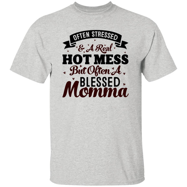 Often Stressed & A Real Hot Mess But Often A Blessed Momma T-Shirt