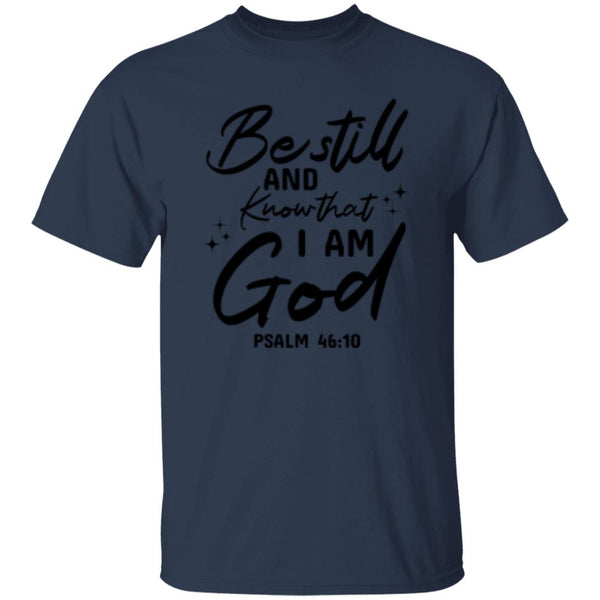 Be Still And Know That I Am God Psalm 46:10 T-Shirt