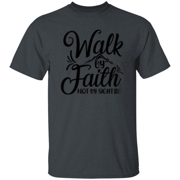 Walk By Faith Not By Sight T-Shirt