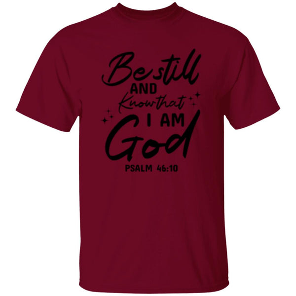 Be Still And Know That I Am God Psalm 46:10 T-Shirt