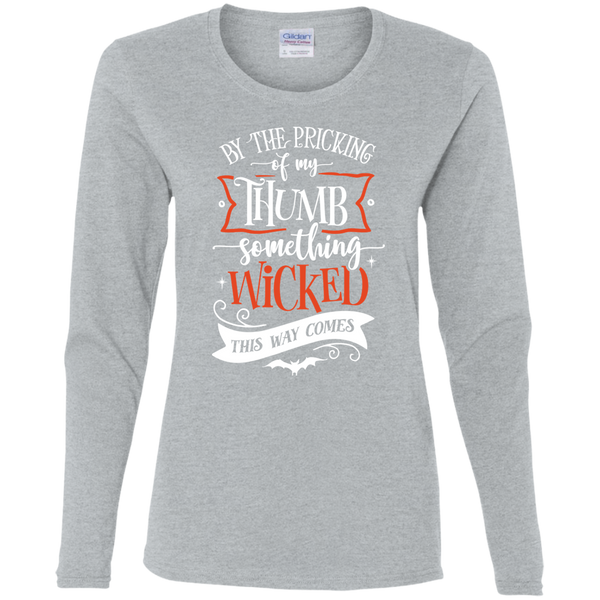 By The Pricking Of My Thumb Something Wicked This Way ComesLadies' Long Sleeve Shirt