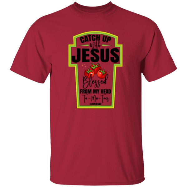 Catch Up Jesus Blessed From My Head To My Toes T-Shirt
