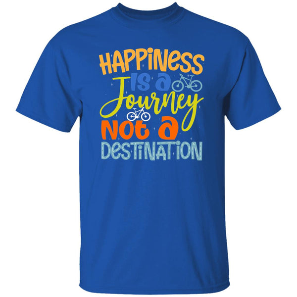 Happiness Is A Journey Not A Destination T-Shirt