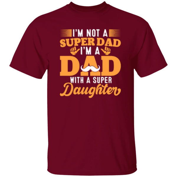 I'm Not A Super Dad I'm A Dad With A Super Daughter T-Shirt