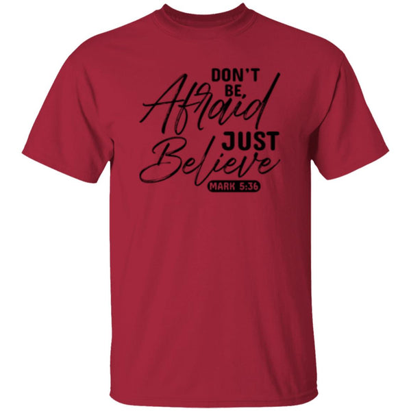 Don't Be, Afraid Just Believe Psalm 5:36 T-shirt