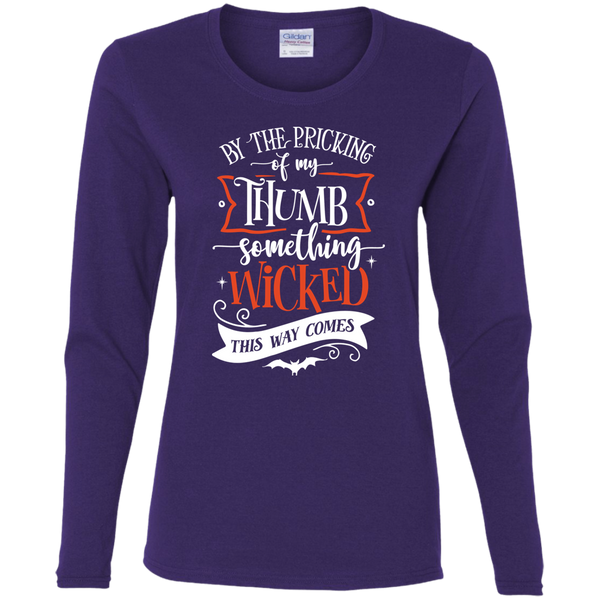 By The Pricking Of My Thumb Something Wicked This Way ComesLadies' Long Sleeve Shirt