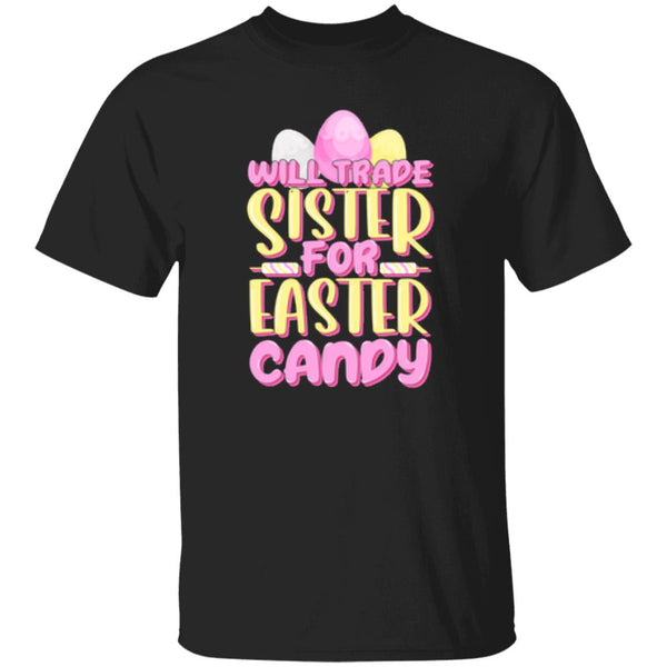 Will Trade Sister For Easter Candy T-Shirt
