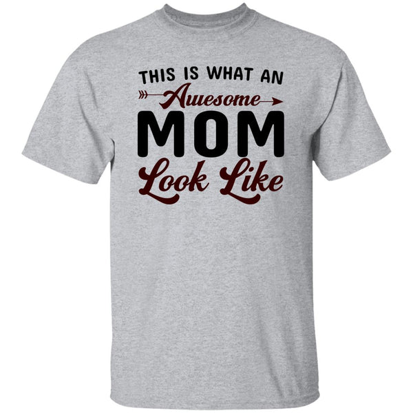 This Is What An Awesome Mom Look Like T-Shirt