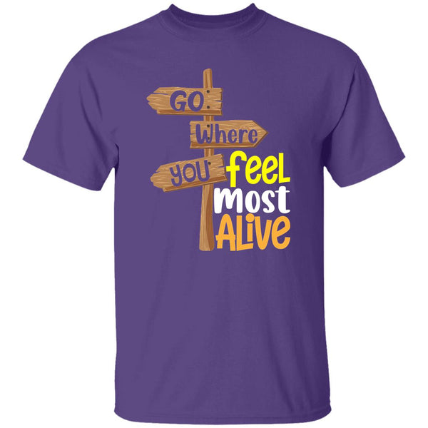 Go Where You Feel Most Alive T-Shirt