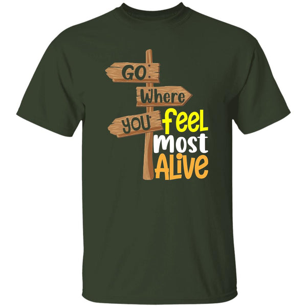Go Where You Feel Most Alive T-Shirt