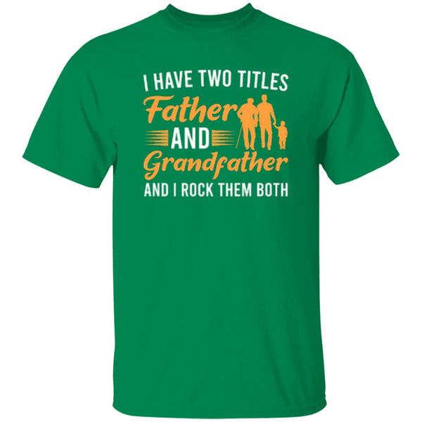 I Have Two Titles Father And Grandfather And I Rock Them Both T-Shirt