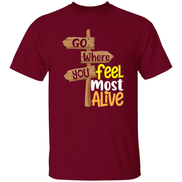 Go Where You Feel Most Alive T-Shirt
