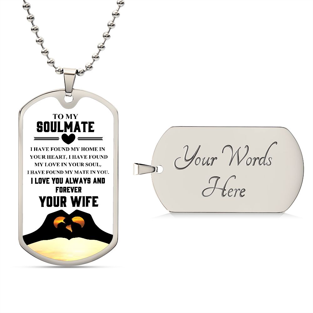To My Soulmate | I Love You Always & Forever Your Wife | Luxury Dog Tag