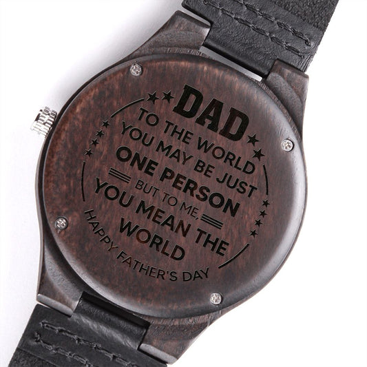 To The World Your My Dad But To Me Your The World | Engraved Wooden Watch