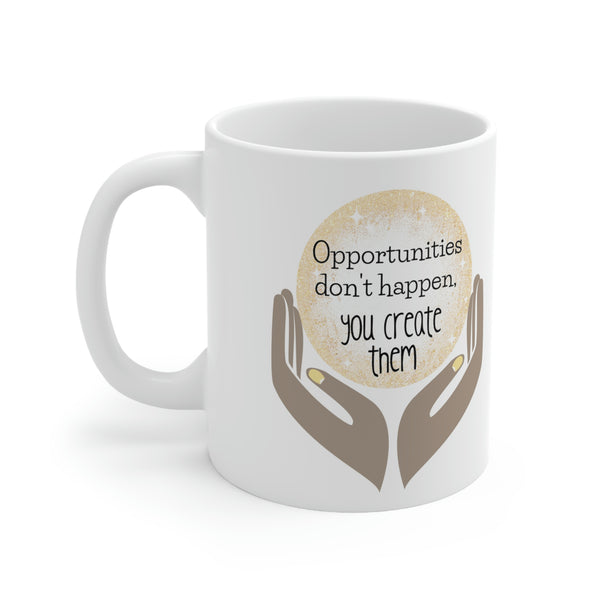 Opportunities Don't Happen, You Create Them Mug