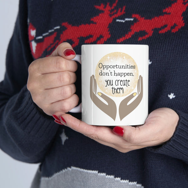 Opportunities Don't Happen, You Create Them Mug